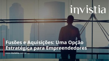 Fusões e Aquisições: Uma Opção Estratégica para Empreendedores